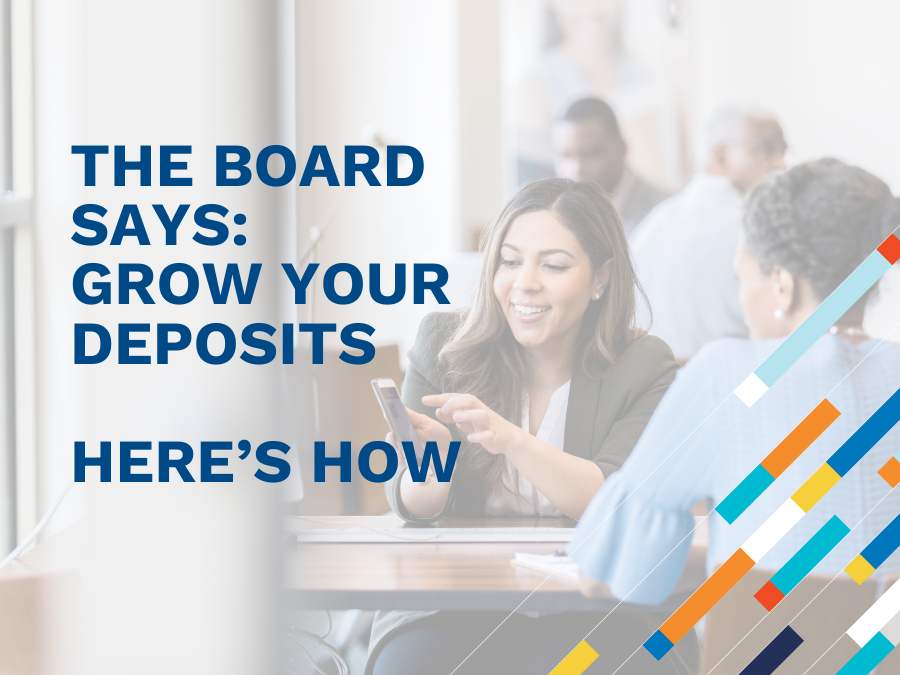 The Board Says: Grow Your Deposits. Here’s How.