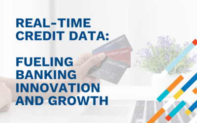 Real-Time Credit Data: Fueling Banking Innovation and Growth