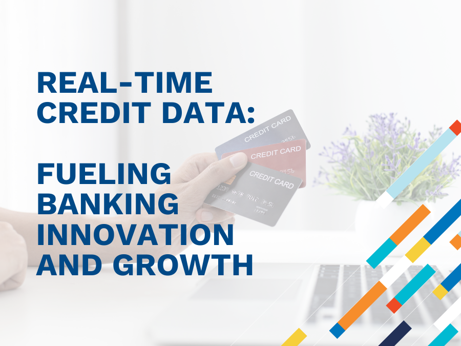 Real-Time Credit Data: Fueling Banking Innovation and Growth