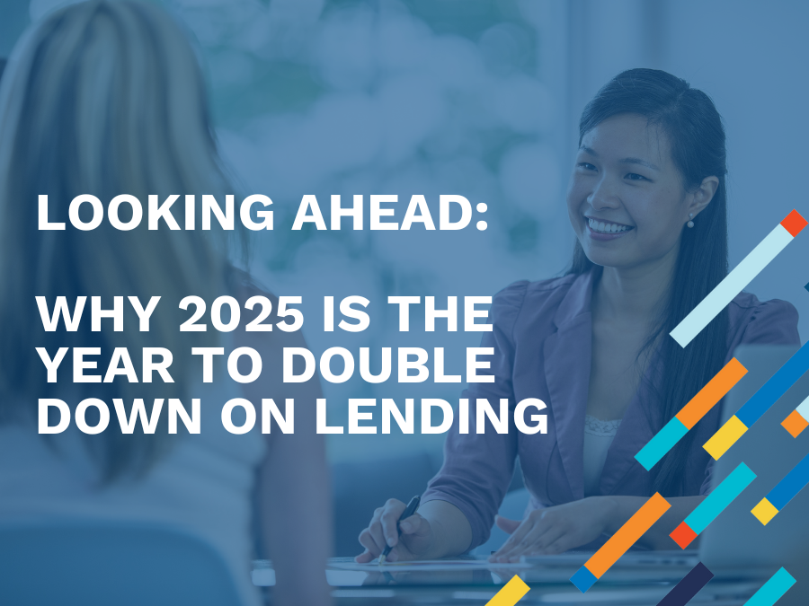 Looking Ahead: Why 2025 is the Year to Double Down on Lending